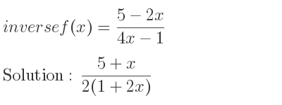 The inverse of f(x)=(5-2x)/(4x-1) is (5+x)/(2(1+2x))